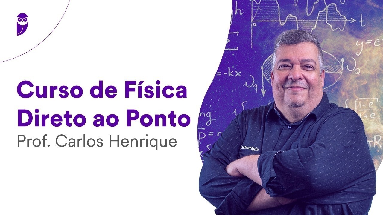 Curso de Física - Direto ao Ponto - Prof. Carlos Henrique