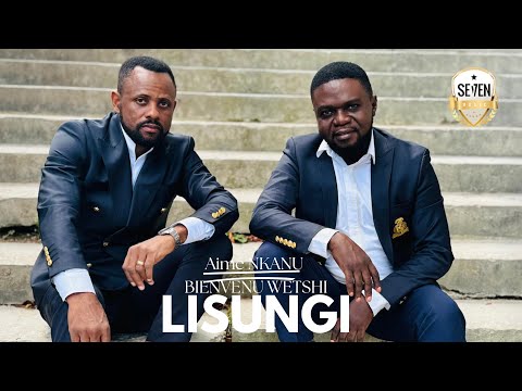 Aimé NKANU Feat. Bienvenu WETSHI - LISUNGI (Clip Officiel )