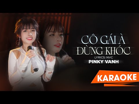 Cô Gái À Đừng Khóc (Karaoke Tone Nữ) Pinky Vanh x NVC | Nơi này em vẫn mong, bên người có ổn không