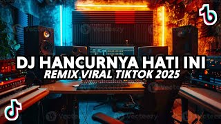 Download lagu DJ HANCURNYA HATI INI REMIX VIRAL TIKTOK FULL BASS 2025 mp3