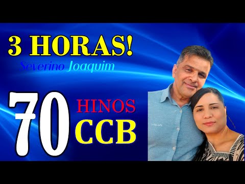 + DE 3 HORAS DE HINOS COM SEVERINO JOAQUIM - COLETÂNEA DE HINOS 70 HINOS CANTADOS - HINOS CCB