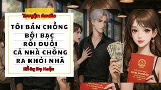 TRUYỆN AUDIO // HỒ LY DỤ HOẶC SỐ 157 // TÔI BÁN CHỒNG BỘI BẠC RỒI ĐUỔI CẢ NHÀ CHỒNG RA KHỎI NHÀ