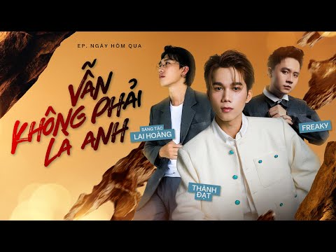 VẪN KHÔNG PHẢI LÀ ANH - THÀNH ĐẠT x FREAKY x LAI HOÀNG | EP “ NGÀY HÔM QUA “ | LYRICS VIDEO |