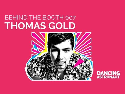 Behind the Booth 007: Thomas Gold [Presented by Dancing Astronaut]