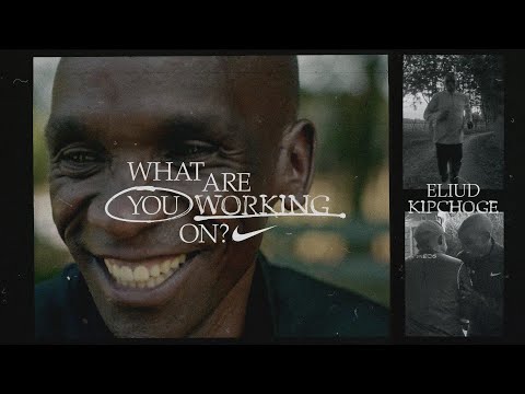 Eliud Kipchoge | What Are You Working On? (E10) | Nike