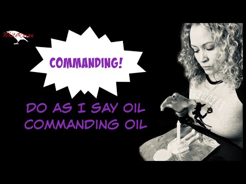 Commanding spell, commanding oil and Do as I say oil