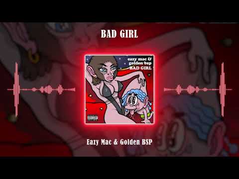 Eazy Mac, Golden BSP - Bad Girl (Official Audio)
