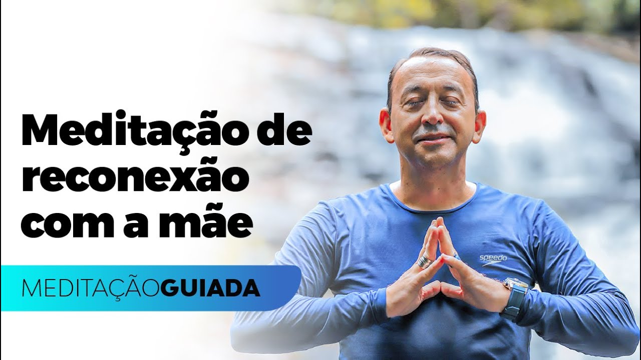 MEDITAÇÃO GUIADA: Reconexão com a mãe em 17 minutos | José Roberto Marques