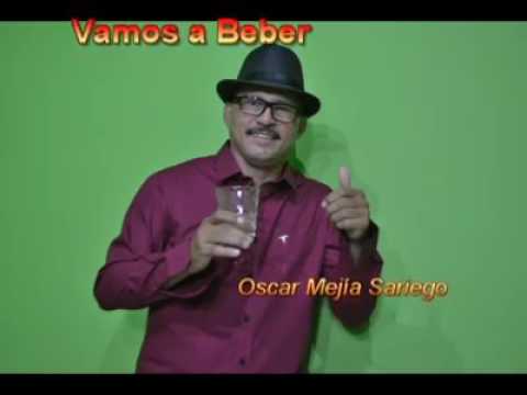 VAMOS A BEBER    Oscar Mejía Sariego.