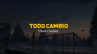 Todo Cambio 😏 | Ulises Chaidez | VIDEO LETRA/LYRICS OFICIAL