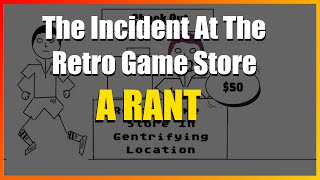 RANT: The Incident At The Retro Game Store