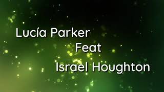Lucía Parker Feat Israel Houghton  "Eres mi libertador" (Letras)