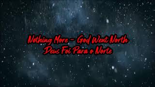 Nothing More - God Went North ( legendado)