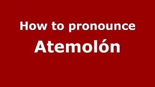 How to pronounce Atemolón