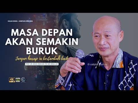 PROF DR RIDHUAN TEE - DUNIA AKAN SEMAKIN TERUK JANGAN HARAP DUNIA SEMAKIN BAIK