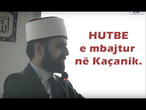 Hutbe e mbajtur ne Kaçanik - Hoxhë Omer Dauti