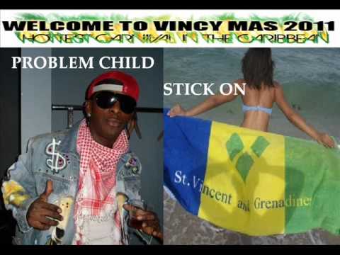 PROBLEM CHILD - STICK ON - VINCY SOCA 2011