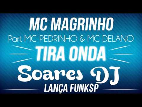 MC MAGRINHO, MC PEDRINHO, MC DELANO - TIRA ONDA (SOARES DJ) 2016