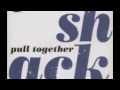 Shack - Pull Together