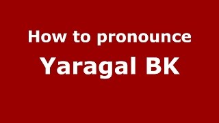 How to pronounce Yaragal Bk