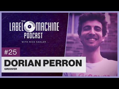 The Label Machine Podcast #25 - Dorian Perron (Groover)