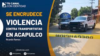 Se encrudece violencia contra transportistas en Acapulco
