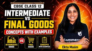 Intermediate vs Final Goods Concepts with Examples | Class 12 Economics | Ekta Maám