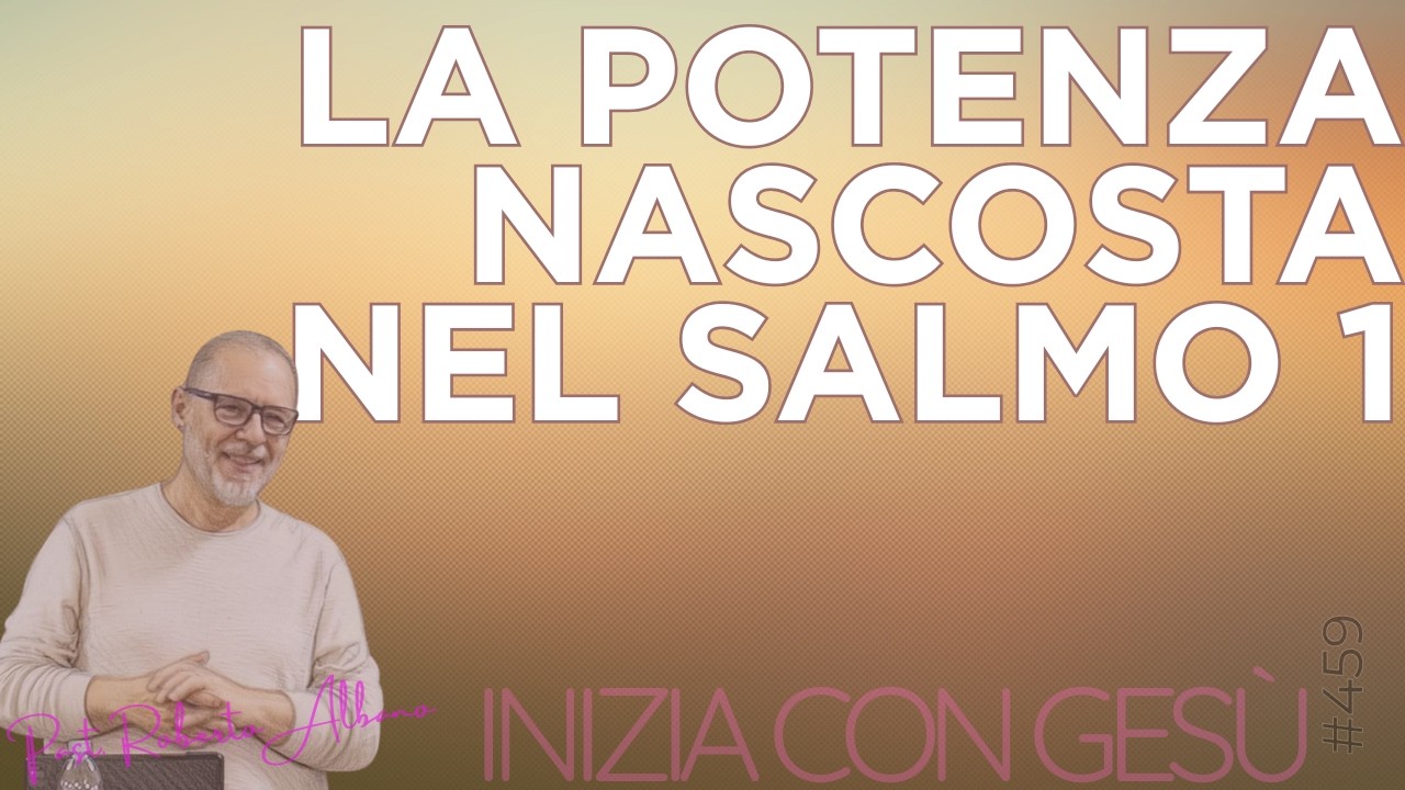 INIZIA CON GESÙ - "La potenza nascosta nel Salmo 1"