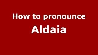 How to pronounce Aldaia