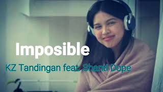 Imposible by KZ Tandingan feat. Shanti Dope (lyrics) Imposible by KZ Tandingan feat. Shanti Dope (lyrics)