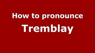How to pronounce Tremblay
