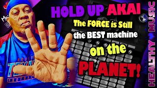 HOLD UP AKAI 😤 The Force is still the BEST Machine on the Market! Let me Show you Why!!
