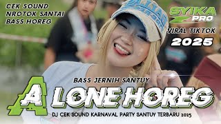 Download lagu DJ CEK SOUND HOREG FULL BASS JERNIH SANTUY | DJ ALONE  KARNAVAL NROTOK TERBARU 2025 (SYIKA PRO) mp3