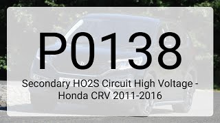 DTC P0138: Secondary HO2S Circuit High Voltage - Honda CRV 2011-2016