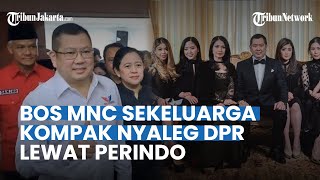 HARY TANOE Bareng Keluarga Nyaleg DPR Lewat Perindo, Formappi: Contoh Dinasti Politik