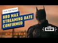 The Batman: HBO Max Streaming Date Confirmed - IGN Now