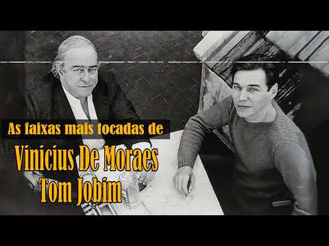 Tom Jobim, Vinicius de Moraes e as melhores músicas - Tom Jobim, Vinicius de Moraes mais ouvido