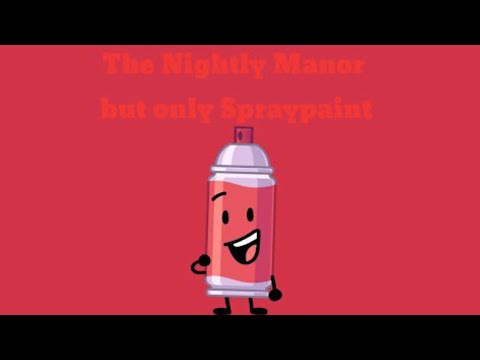 The Nightly Manor but it's just Spray Paint (Remastered) (Read Desc)