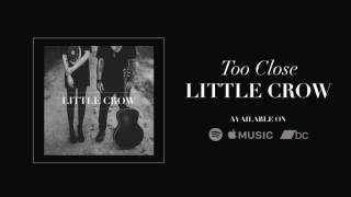 Little Crow - Too Close