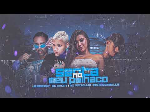 JM SEAWAY, MC AKORT, MANO DEMBELLE, FEAT - MC PIPOKINHA SENTA NO MEU PALHAÇO