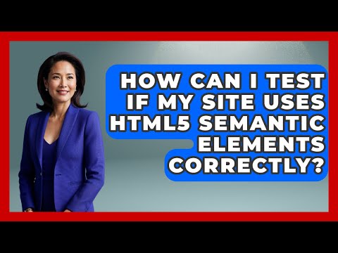 How Can I Test If My Site Uses HTML5 Semantic Elements Correctly? | Simple HTML Studio News