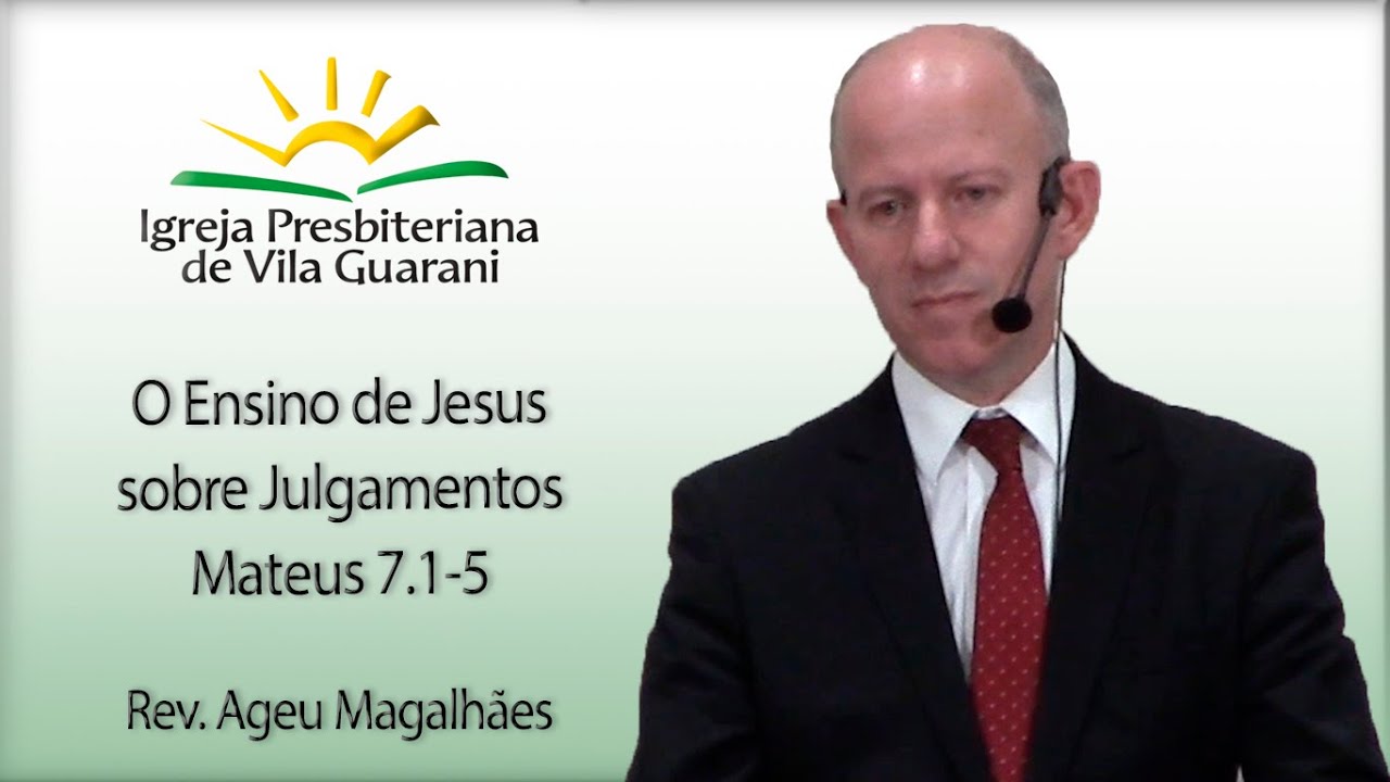 O Ensino de Jesus sobre Julgamentos - Mateus 7.1-5 | Rev. Ageu Magalhães