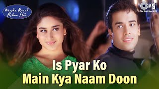 Download lagu Is Pyar Ko Main Kya Naam Doon | Mujhe Kucch Kehna Hai | Tusshar, Kareena | Sonu Nigam | Anu Malik mp3