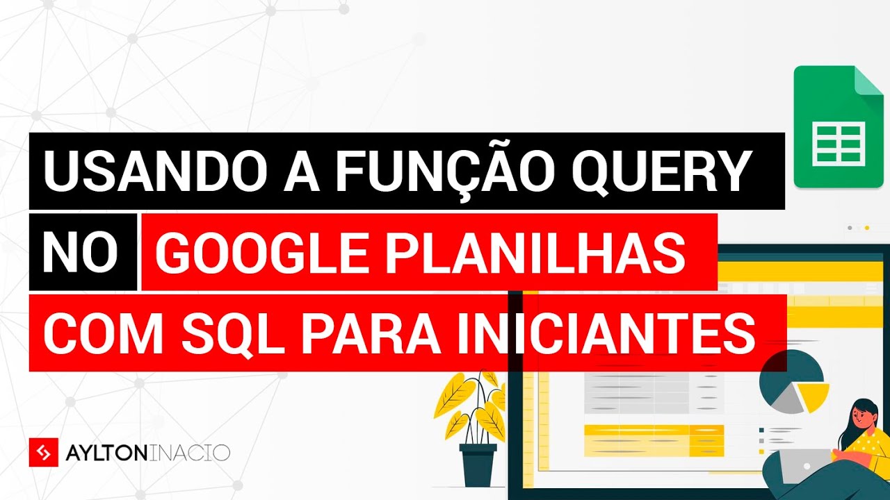 GOOGLE PLANILHAS E QUERY: Como consultar dados por critérios