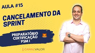 CANCELAMENTO DA SPRINT | AULA #15 | PREPARATÓRIO PARA CERTIFICAÇÃO PSM I