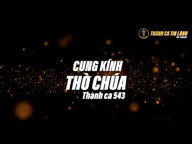 THÁNH CA 543 | CUNG KÍNH THỜ CHÚA | KARAOKE THÁNH CA TIN LÀNH