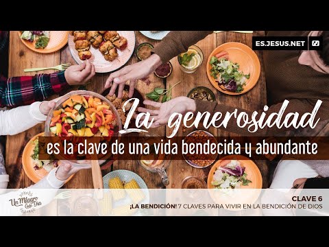 ¡La Bendición! Clave 6. La generosidad es la clave de una vida bendecida y abundante