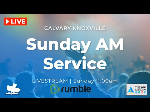 Calvary Knoxville Sunday AM Live!