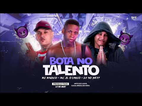 MC MAGICO, LV NO BEAT E MC JL O ÚNICO - BOTA NO TALENTO - REMIX BREGA FUNK