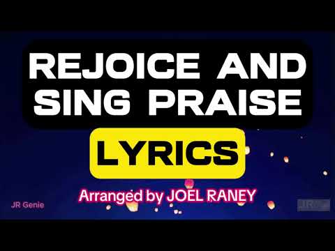 REJOICE AND SING PRAISE (LYRICS) - Arranged by Joel Raney